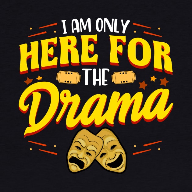 Cute & Funny I Am Only Here For The Drama Theater by theperfectpresents